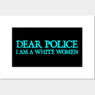 Dear police I am a white woman Posters and Art